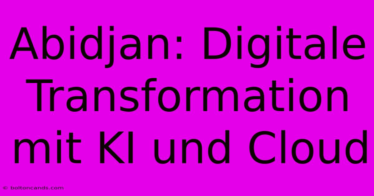 Abidjan: Digitale Transformation Mit KI Und Cloud