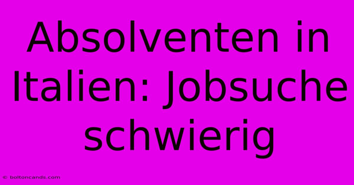 Absolventen In Italien: Jobsuche Schwierig