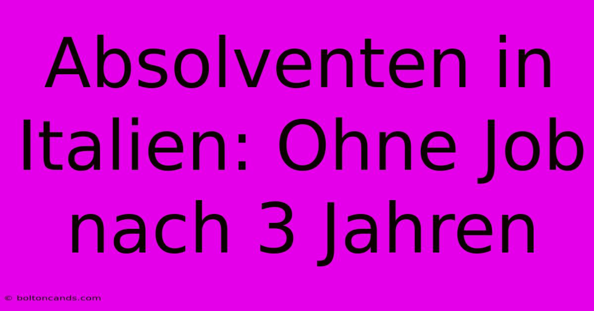 Absolventen In Italien: Ohne Job Nach 3 Jahren