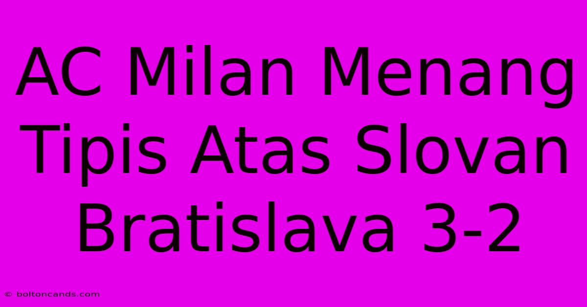 AC Milan Menang Tipis Atas Slovan Bratislava 3-2