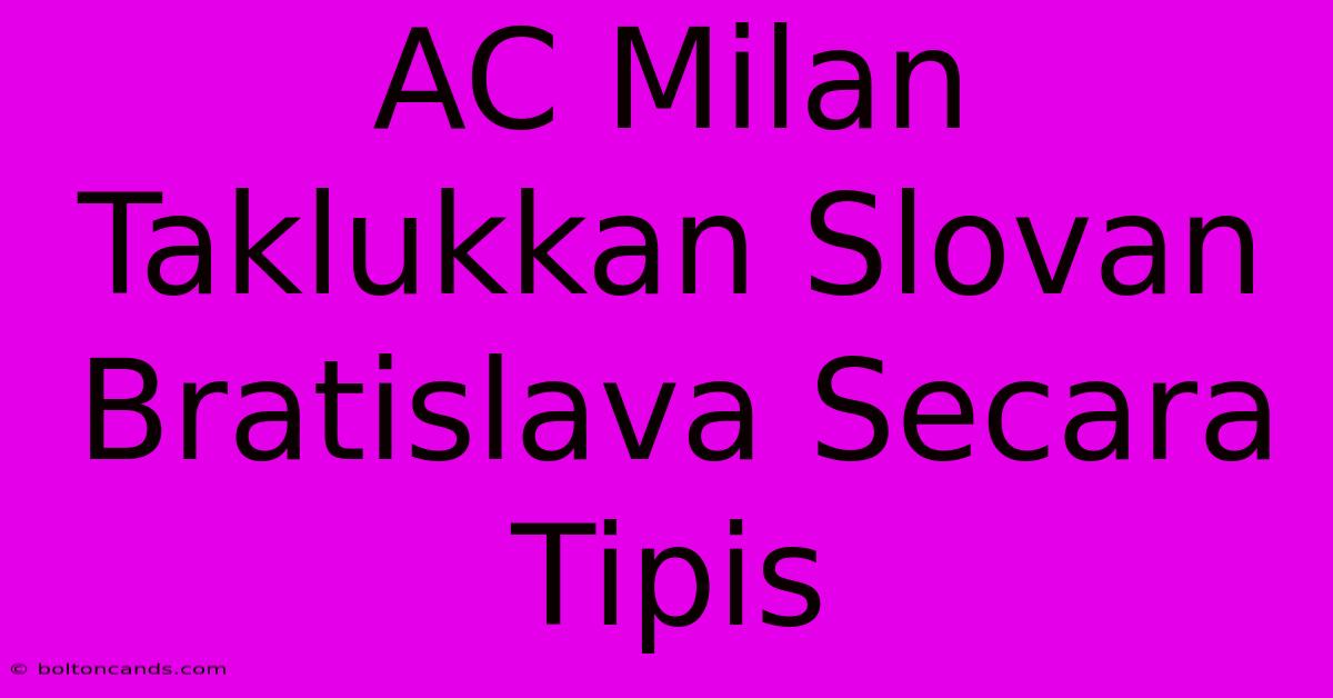 AC Milan Taklukkan Slovan Bratislava Secara Tipis