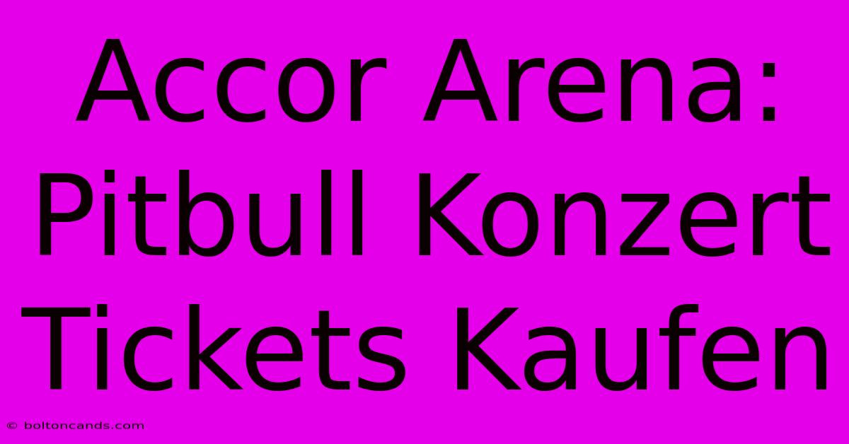 Accor Arena: Pitbull Konzert Tickets Kaufen