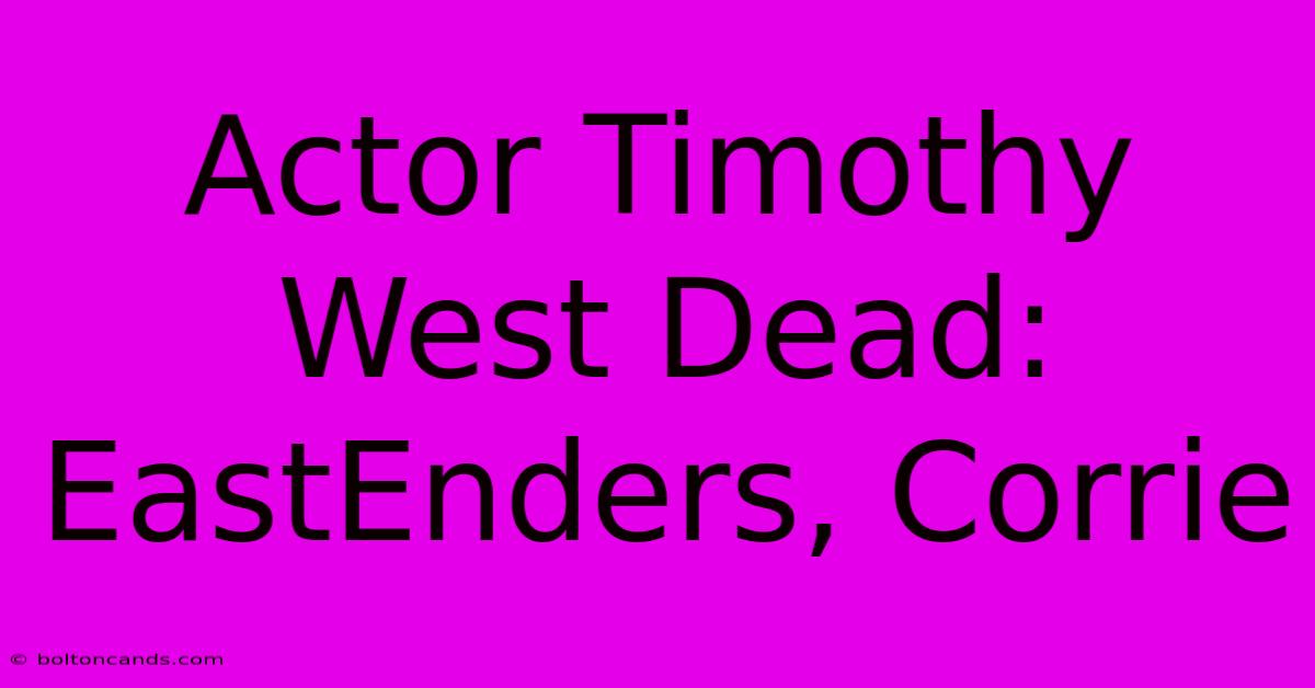 Actor Timothy West Dead: EastEnders, Corrie