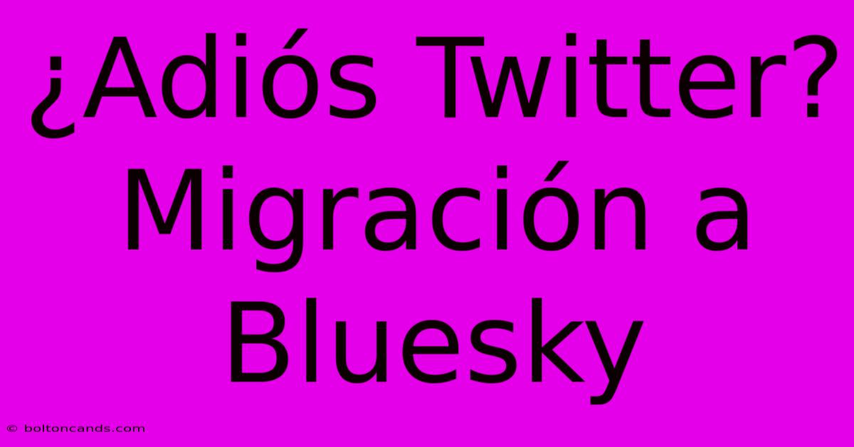 ¿Adiós Twitter? Migración A Bluesky 