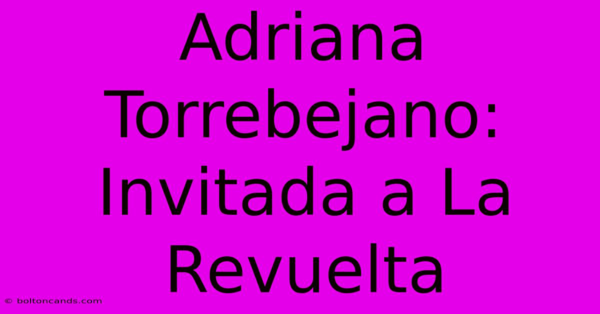 Adriana Torrebejano: Invitada A La Revuelta