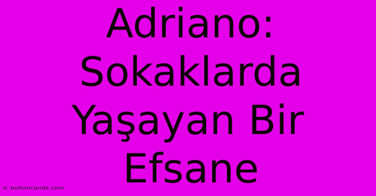 Adriano: Sokaklarda Yaşayan Bir Efsane