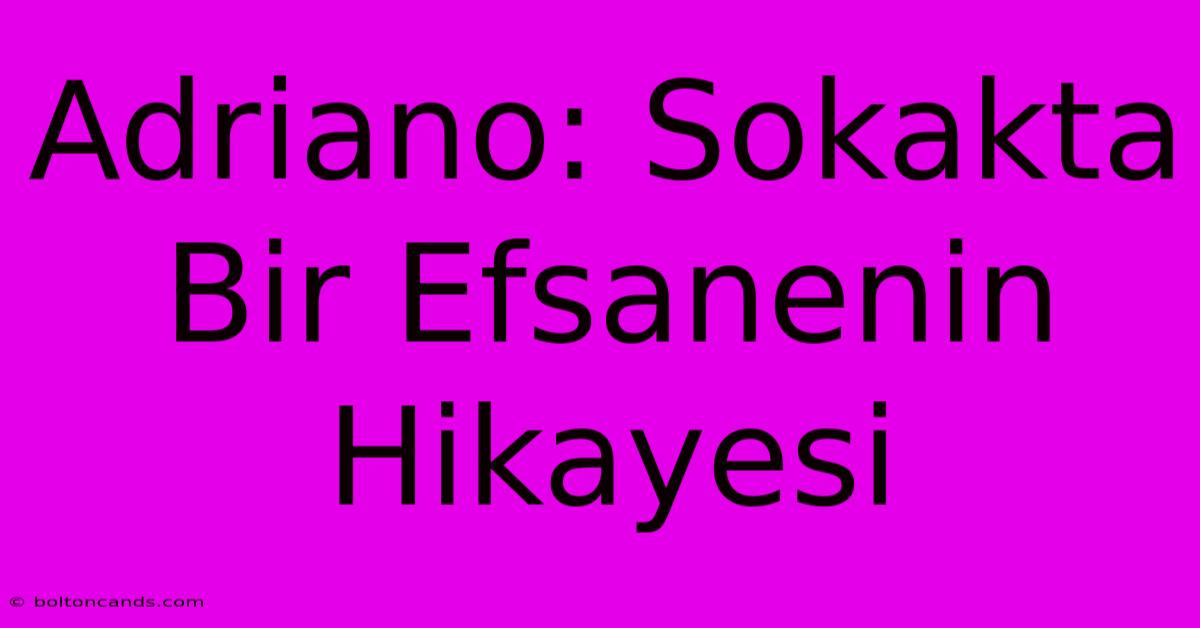 Adriano: Sokakta Bir Efsanenin Hikayesi 