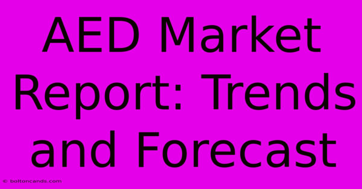 AED Market Report: Trends And Forecast