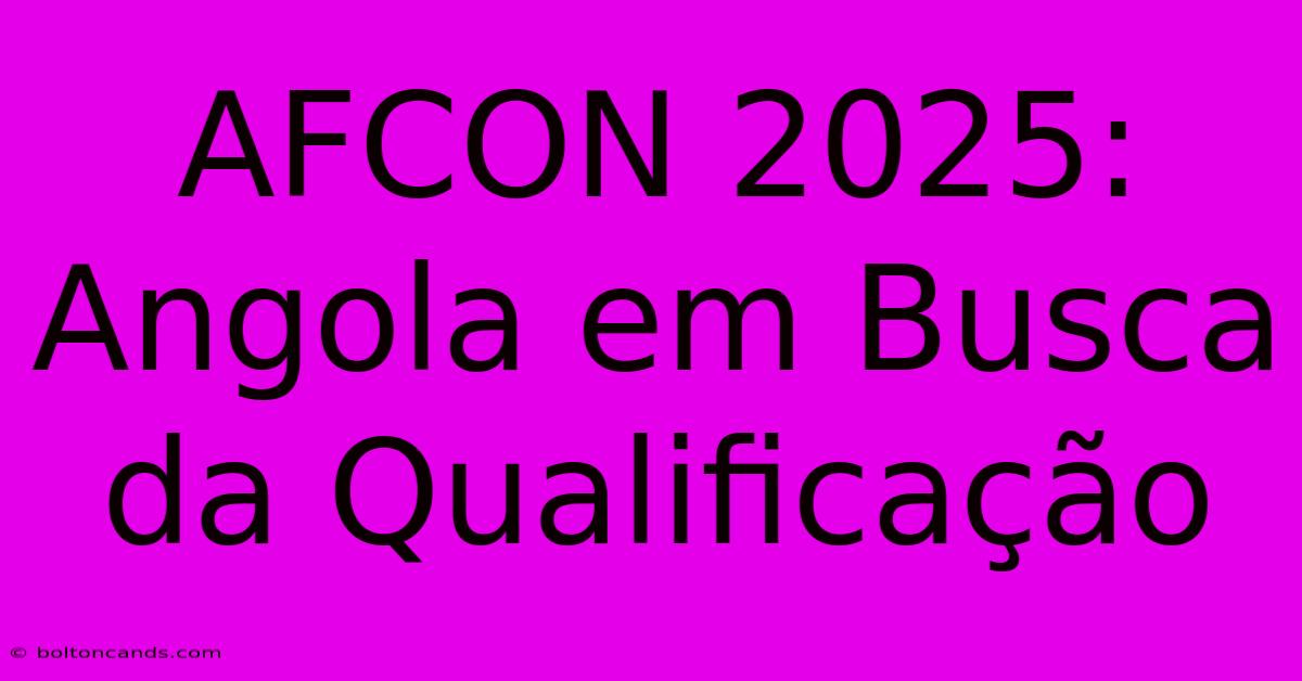 AFCON 2025: Angola Em Busca Da Qualificação 