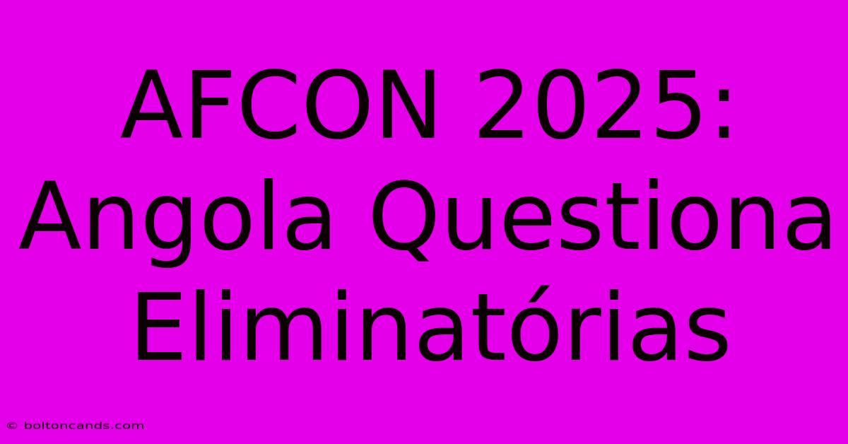 AFCON 2025: Angola Questiona Eliminatórias