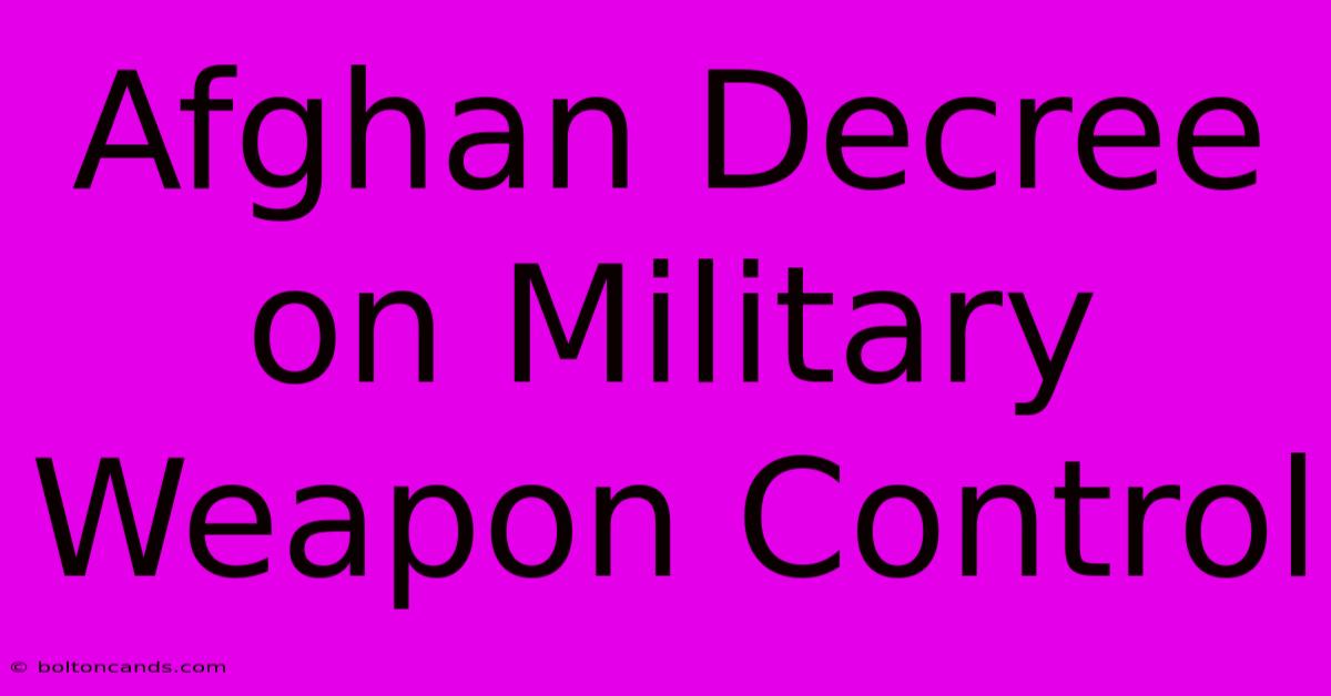 Afghan Decree On Military Weapon Control 