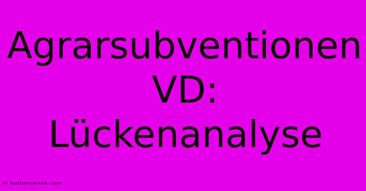 Agrarsubventionen VD: Lückenanalyse