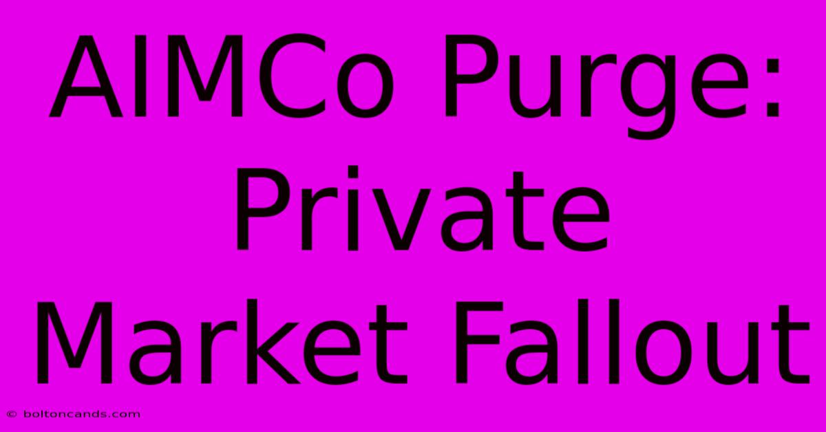 AIMCo Purge: Private Market Fallout