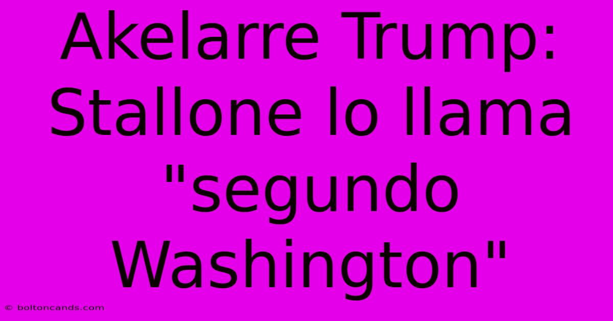 Akelarre Trump: Stallone Lo Llama 