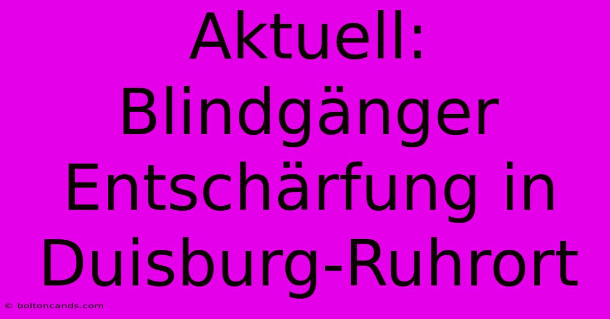 Aktuell: Blindgänger Entschärfung In Duisburg-Ruhrort