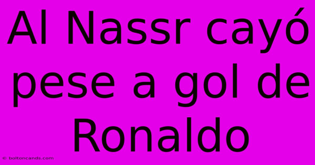 Al Nassr Cayó Pese A Gol De Ronaldo