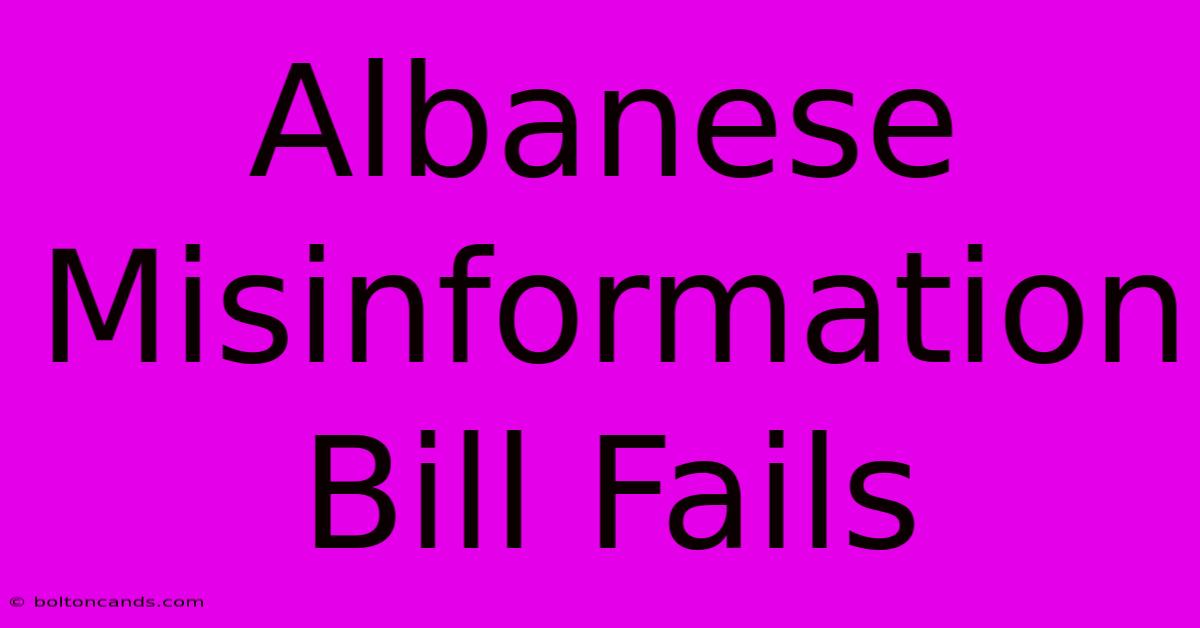 Albanese Misinformation Bill Fails