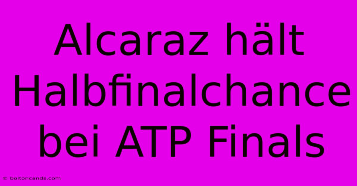 Alcaraz Hält Halbfinalchance Bei ATP Finals