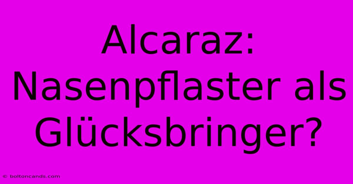 Alcaraz: Nasenpflaster Als Glücksbringer?