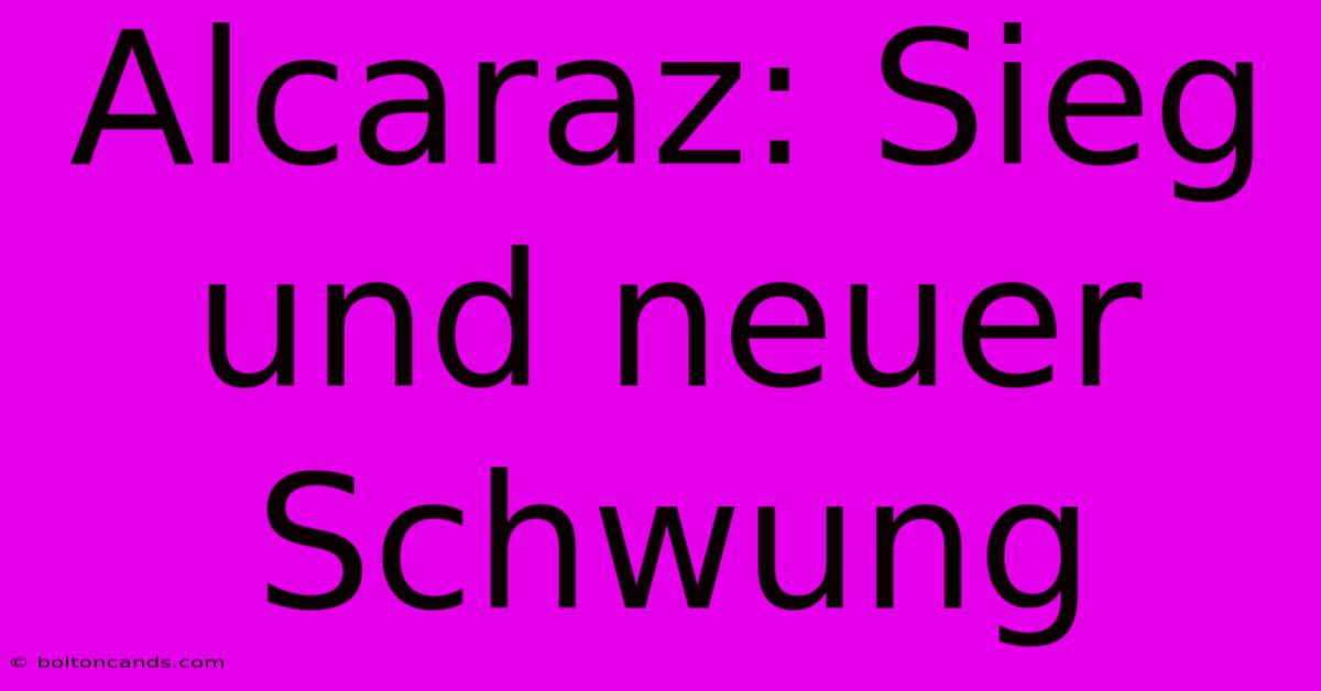 Alcaraz: Sieg Und Neuer Schwung