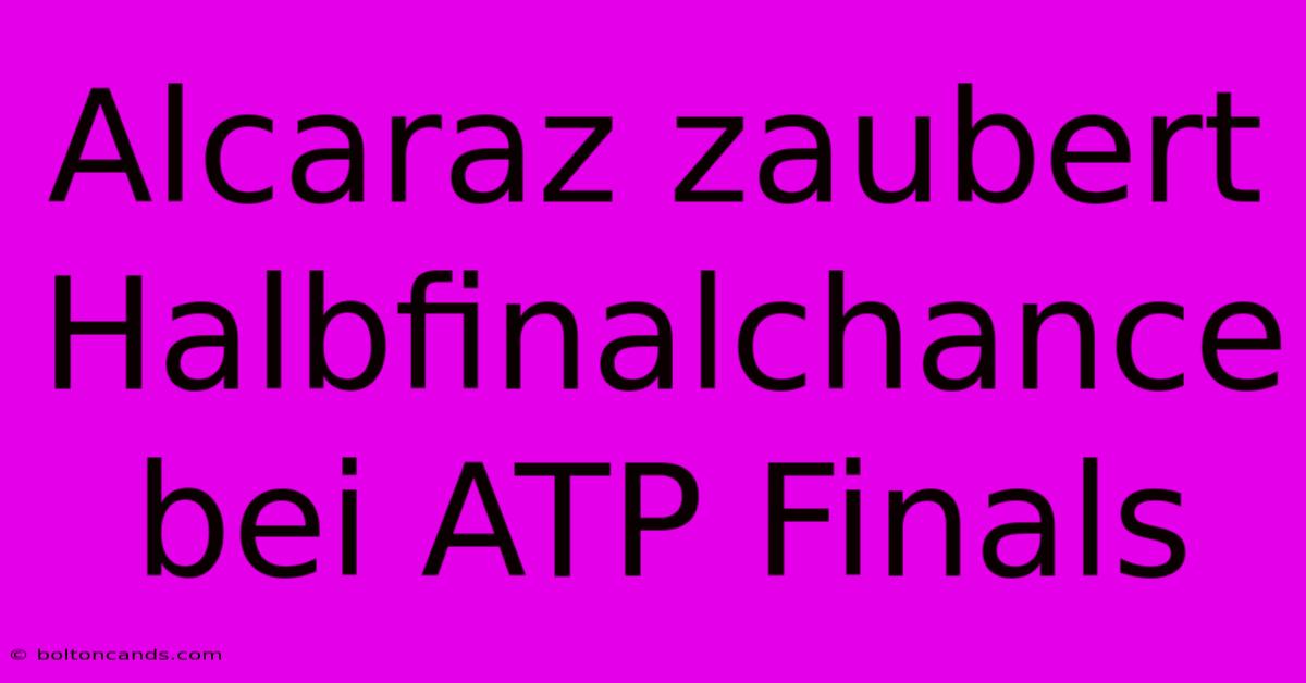 Alcaraz Zaubert Halbfinalchance Bei ATP Finals