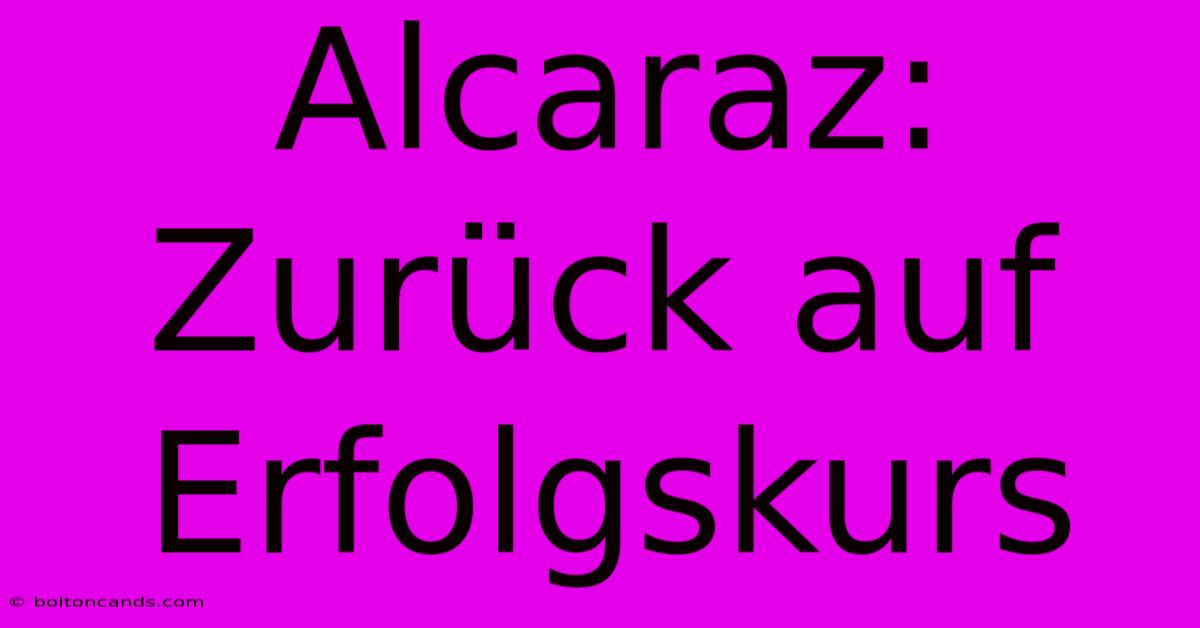 Alcaraz: Zurück Auf Erfolgskurs