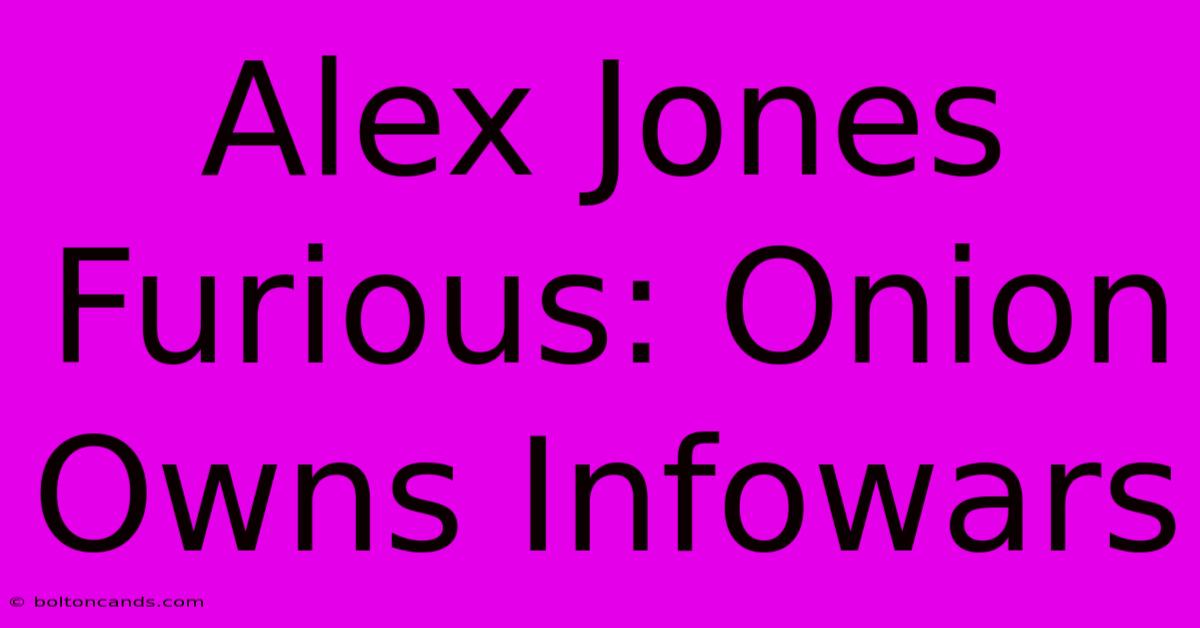 Alex Jones Furious: Onion Owns Infowars