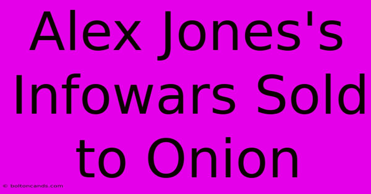 Alex Jones's Infowars Sold To Onion 