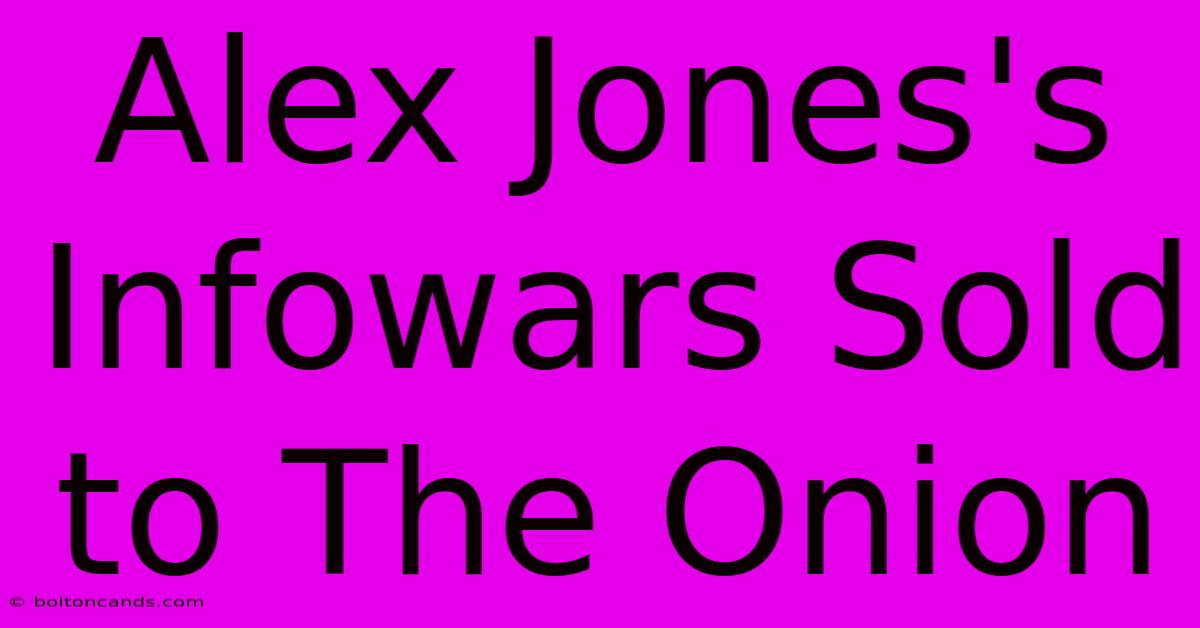 Alex Jones's Infowars Sold To The Onion