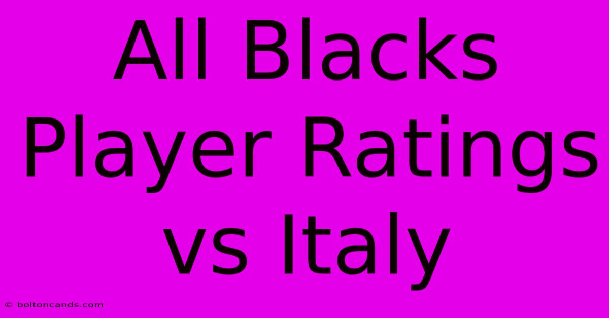 All Blacks Player Ratings Vs Italy