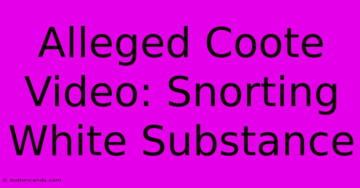 Alleged Coote Video: Snorting White Substance