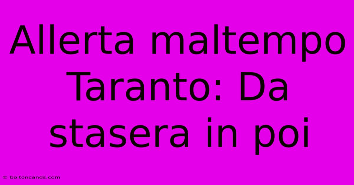 Allerta Maltempo Taranto: Da Stasera In Poi 