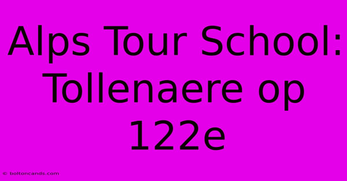 Alps Tour School: Tollenaere Op 122e