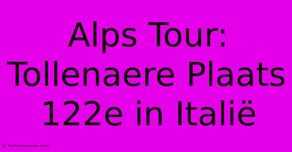 Alps Tour: Tollenaere Plaats 122e In Italië