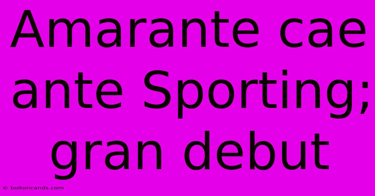 Amarante Cae Ante Sporting; Gran Debut