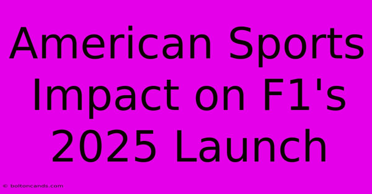 American Sports Impact On F1's 2025 Launch 