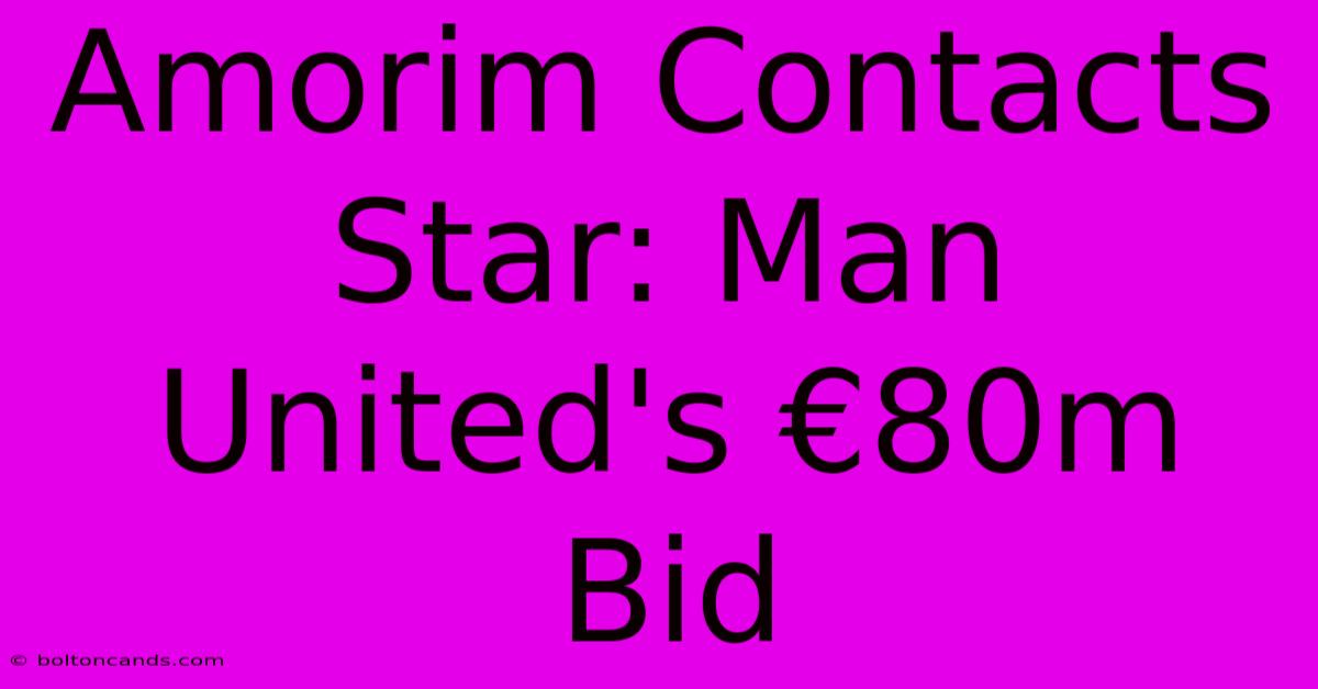 Amorim Contacts Star: Man United's €80m Bid