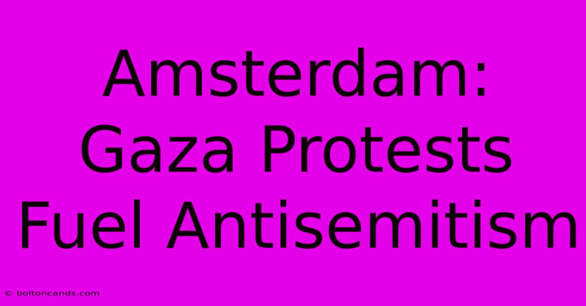 Amsterdam: Gaza Protests Fuel Antisemitism