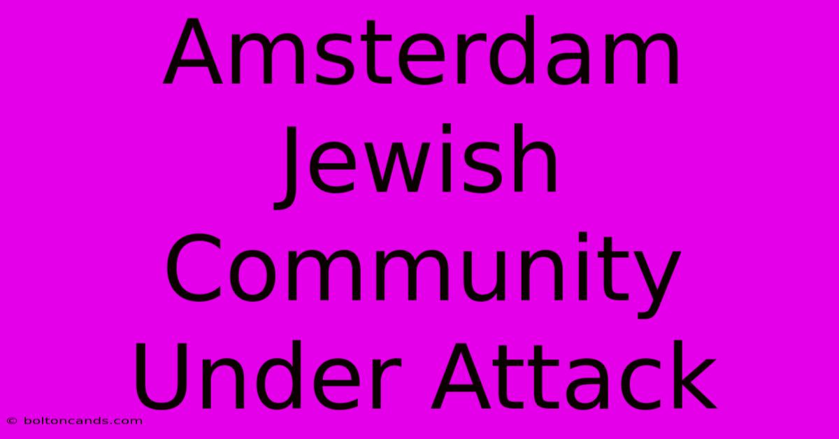 Amsterdam Jewish Community Under Attack