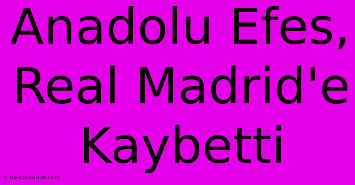 Anadolu Efes, Real Madrid'e Kaybetti