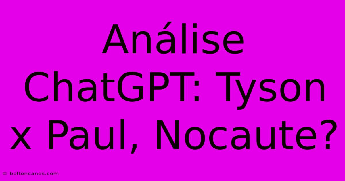 Análise ChatGPT: Tyson X Paul, Nocaute?