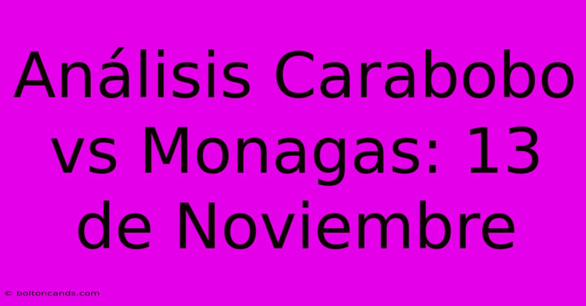 Análisis Carabobo Vs Monagas: 13 De Noviembre 