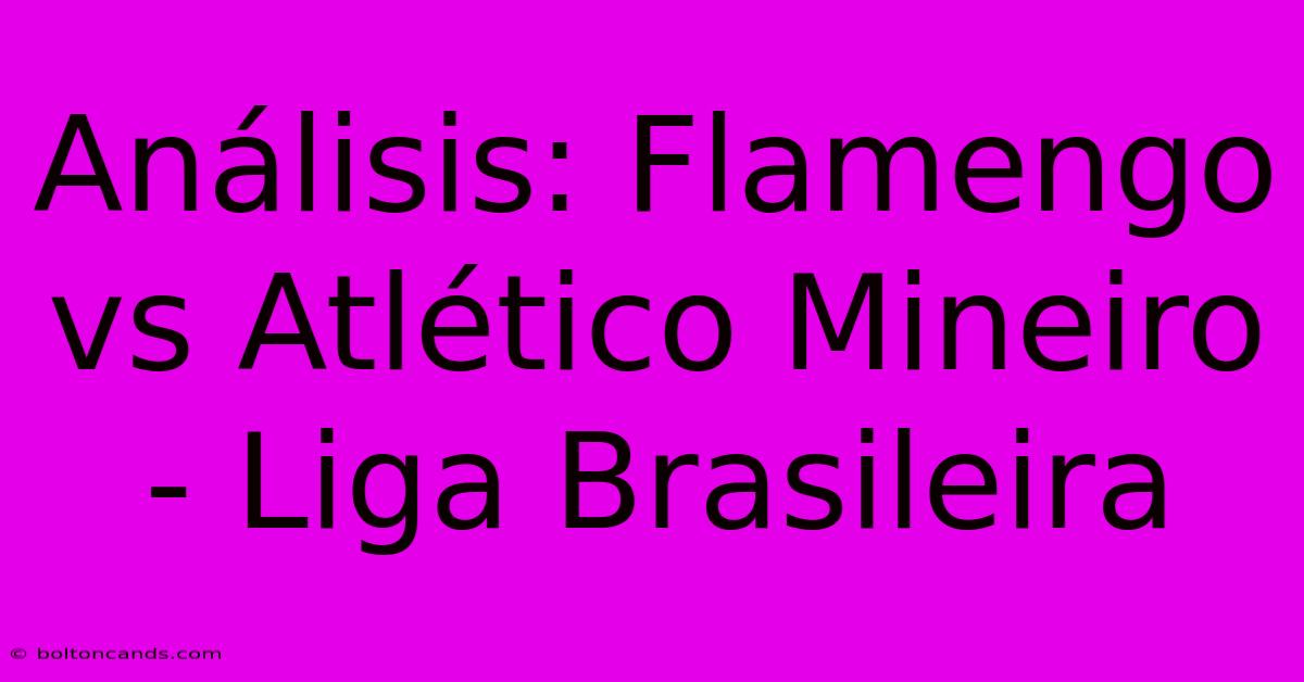 Análisis: Flamengo Vs Atlético Mineiro - Liga Brasileira