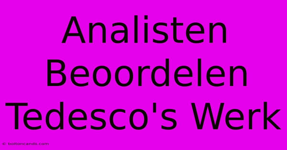 Analisten Beoordelen Tedesco's Werk 