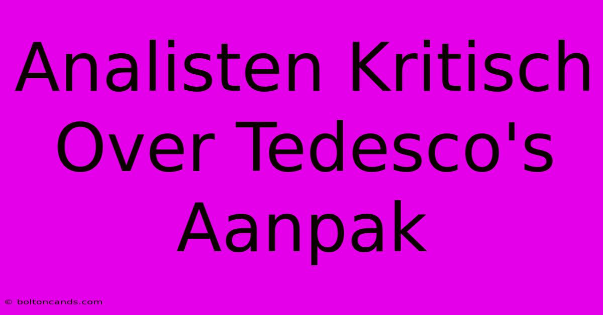 Analisten Kritisch Over Tedesco's Aanpak