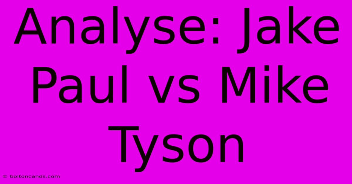 Analyse: Jake Paul Vs Mike Tyson 