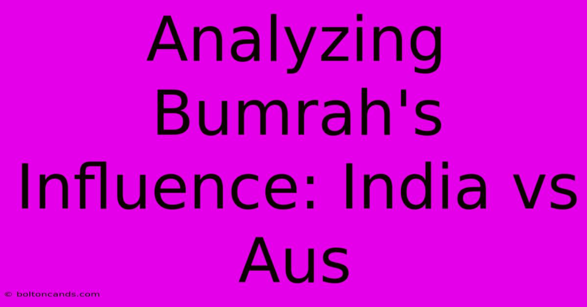 Analyzing Bumrah's Influence: India Vs Aus