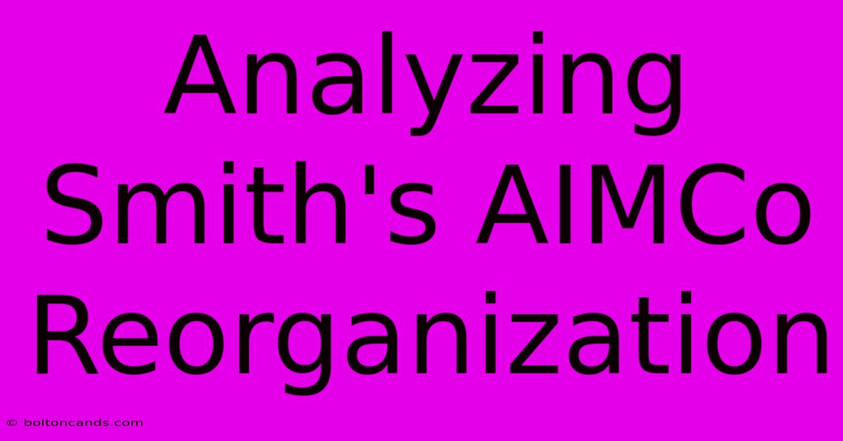 Analyzing Smith's AIMCo Reorganization