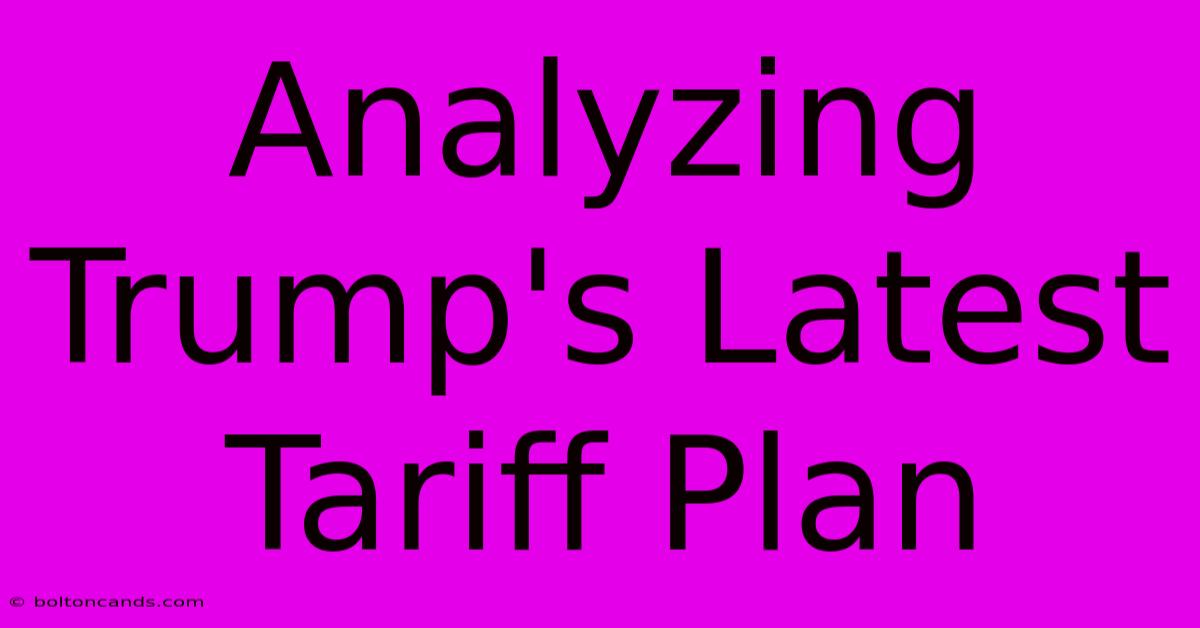 Analyzing Trump's Latest Tariff Plan