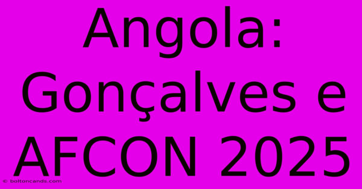 Angola: Gonçalves E AFCON 2025